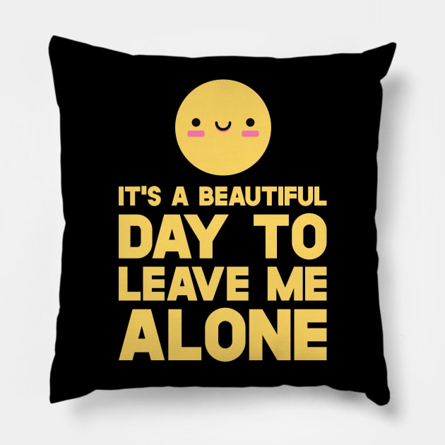 Smiley  It's A Beautiful Day To Leave Me Alone Pillow by SusurrationStudio