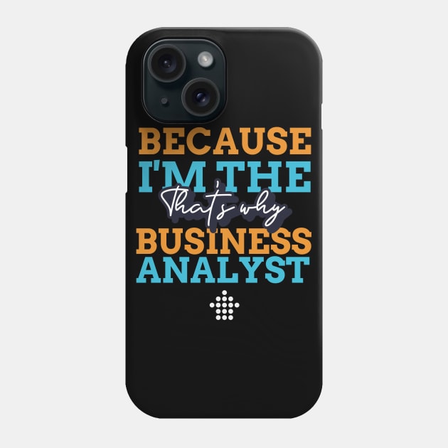 "Because I'm the Business Analyst that's why" Phone Case by Salma Satya and Co.