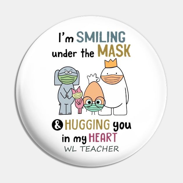 Im smiling under the mask & hugging you in my heart WL Teacher Pin by janetradioactive