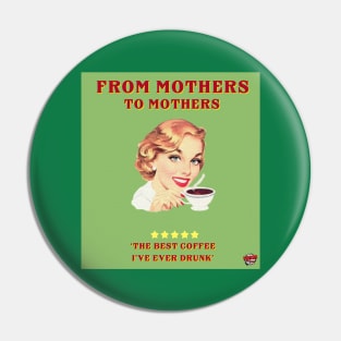 From mothers to mothers; the best coffee i have ever tasted Pin