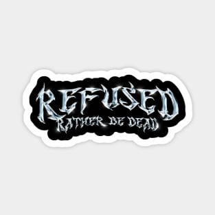 Refused Rather be Dead Magnet