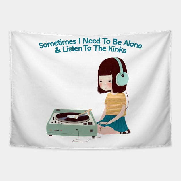 Sometimes I Need To Be Alone & Listen To The Kinks Tapestry by DankFutura