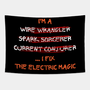 I'm a wire wrangler, spark sorcerer, current conjurer... I fix the electric magic Tapestry