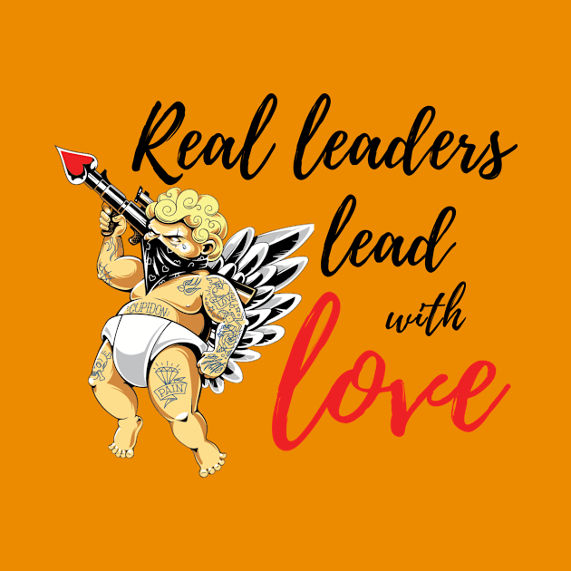 real leaders lead with love by SugarPalmShop