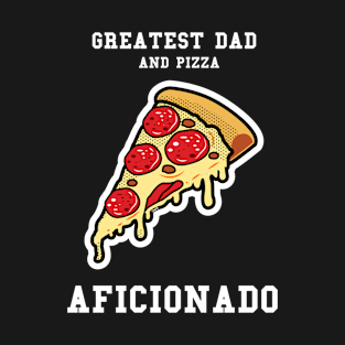 Greatest Dad and Pizza Aficionado T-Shirt