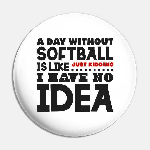 A day without softball Pin by colorsplash