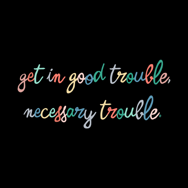 Good Trouble by ninoladesign