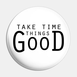 Good things take time... Pin