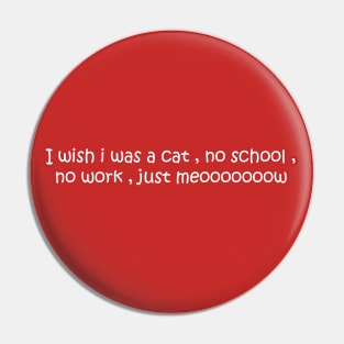 I Wish I Was a Cat Pin