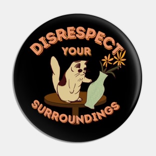 The ORIGINAL Disrespect Your Surroundings! Pin