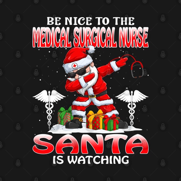 Be Nice To The Medical Surgical Nurse Santa is Watching by intelus