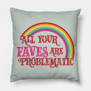 All Your Faves are Problematic Pillow