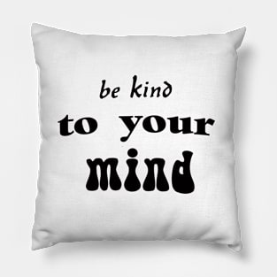 be kind to your mind mental inspirational, be kind, life quote, be good, life lesson, word power Pillow