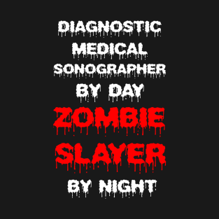 Funny Spooky Halloween Party Trendy Gift - Diagnostic Medical Sonographer By Day Zombie Slayer By Night T-Shirt