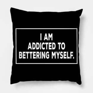 I am addicted to bettering myself motivational t-shirt Pillow