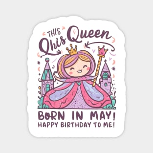 This Queen Was Born In May Happy Birthday To Me Magnet