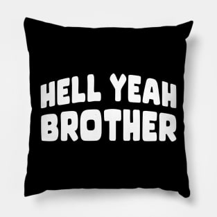 Hell Yeah Brother Pillow