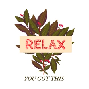 Relax , You got this T-Shirt