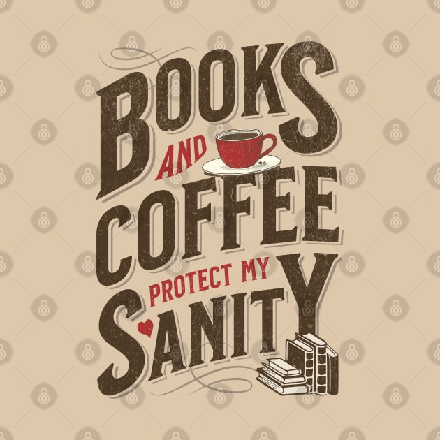 Books and Coffee Protect My Sanity. For Caffeine Enthusiast Who Rather Be Reading. Light Background by Lunatic Bear