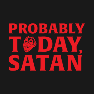 Probably Today, Satan T-Shirt