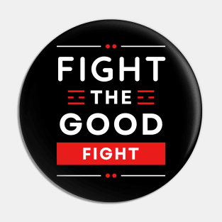 Fight the Good Fight | Christian Typography Pin