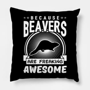 Beavers Are Freaking Awesome Pillow