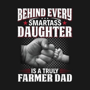 Behind Every Smartass Daughter Is A Truly Farmer Dad Proud Farmer Daughter Gift T-Shirt