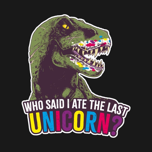 T-rex. Who said I ate the last unicorn? by Bubsart78