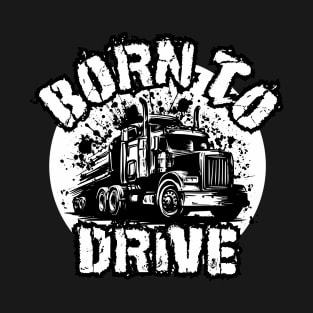 Born to Drive: Semi Truck Edition T-Shirt