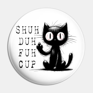 Funny Cat Shuh Duh Fuh Cup Pin