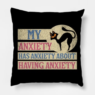 My anxiety has anxiety about having anxiety Pillow