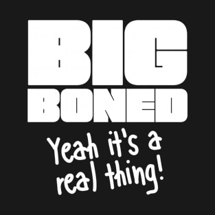 Big Boned - Yeah it's a thing! T-Shirt