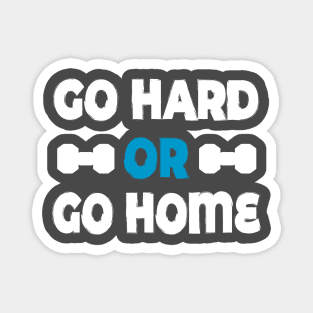 Go hard or go home - best motivational t-shirt for workout Magnet