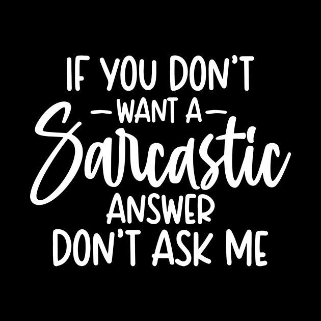 If You Don't Want A Sarcastic Answer Don't Ask me by Space Club