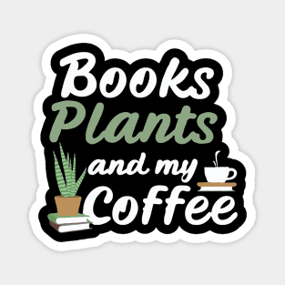 Books Plants And My Coffee, Funny Plants Lover Magnet