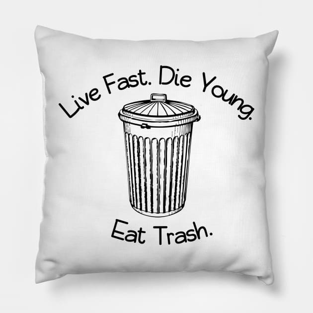 Live Fast. Die Young. Eat Trash. Pillow by Designs by Dyer