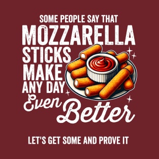 Mozzarella Sticks Make Every Day Better T-Shirt