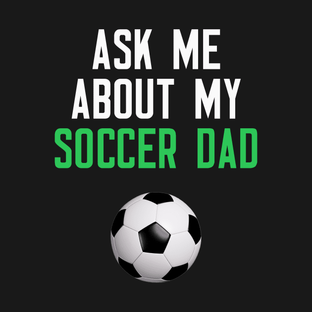 Ask Me About My Soccer Dad by cleverth