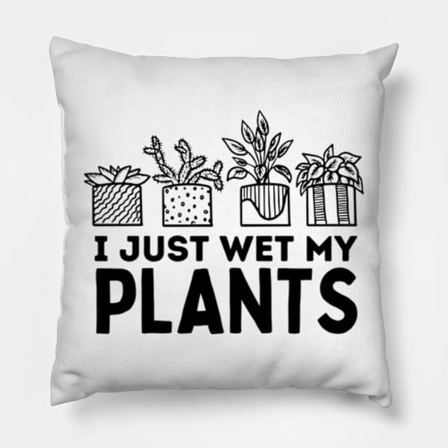 I Just Wet My Plants White - Gardening Funny Pun For Gardeners Pillow by larfly