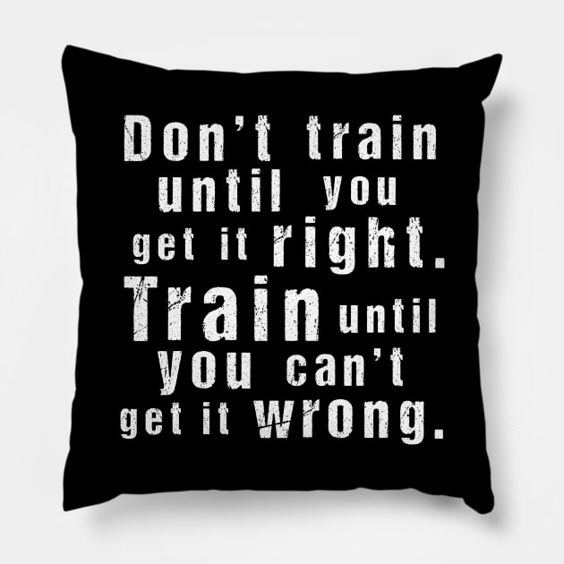 Train Until You Can't Get It Wrong – Motivational Training Quote (White)) Pillow by illucalliart