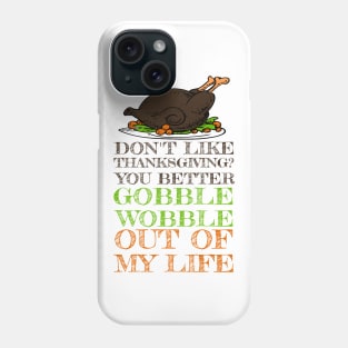 Gobble Wobble Out of My Life Funny Thanksgiving Phone Case