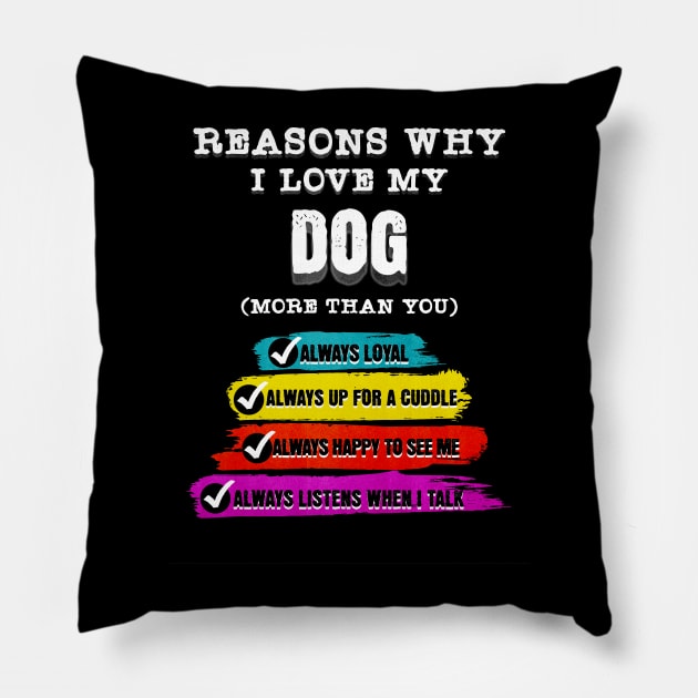 Reasons why I Love My Dog (more than you) Pillow by HSH-Designing