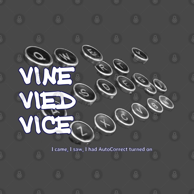 Vine Vied Vice - I came, I saw, I had AutoCorrect turned on by soitwouldseem