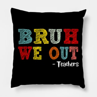 Bruh We Out Teachers, Happy Last Day Of School, Funny Teacher, Teacher Appreciation Pillow