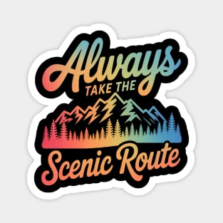 ALWAYS TAKE THE SCENIC ROUTE Magnet