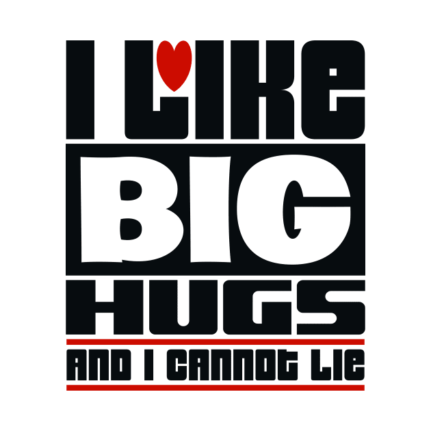 I like big hugs and I cannot lie by colorsplash