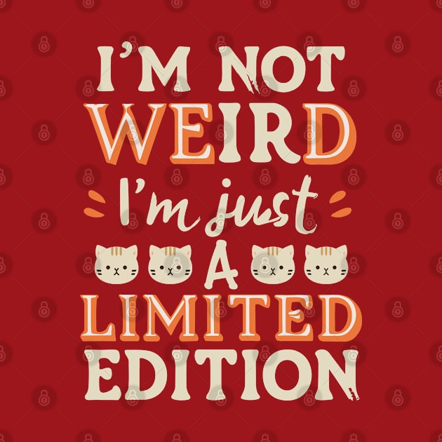 I'm Not Weird I'm Just A Limited Edition Design by TF Brands