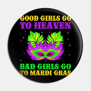 Good Girls Go To Heaven Bad Girls Go To Mardi Gras Pin