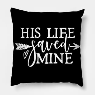 His Life Saved Mine Pillow