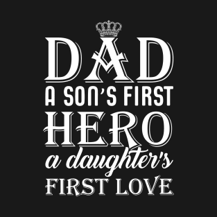 Dad a son's first hero a daughter's first love T-Shirt